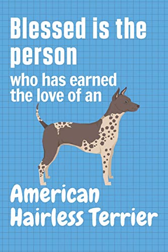 Blessed is the person who has earned the love of an American Hairless Terrier: For American Hairless Terrier Dog Fans