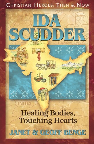 Ida Scudder: Healing Bodies, Touching Hearts (Christian Heroes: Then & Now)