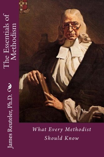 The Essentials of Methodism: What Every Methodist Should Know