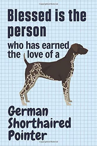 Blessed is the person who has earned the love of a German Shorthaired Pointer: For German Shorthaired Pointer Dog Fans