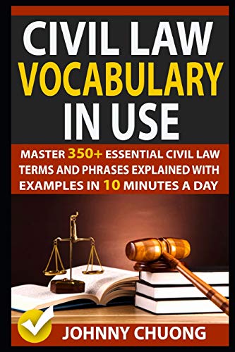 Civil Law Vocabulary In Use: Master 350+ Essential Civil Law Terms And Phrases Explained With Examples In 10 Minutes A Day