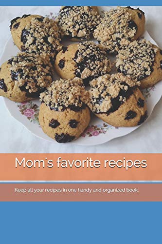 Mom's favorite recipes: Keep all your recipes in one handy and organized book. size 6 x 9,  45 recipes , 92 pages.