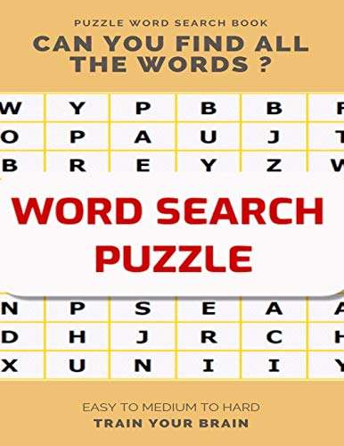 PUZZLE WORD SEARCH BOOK CAN YOU FIND ALL THE WORDS ? EASY TO MEDIUM TO HARD TRAIN YOUR BRAIN: Word Search Puzzle Book for Adults , large print word search books , word search books hard for adults