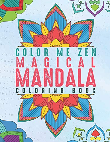 Color Me Zen Magical Mandala Coloring Book: Relaxation Magic Coloring Pages For Adults Fun, Easy Stress Relief Unique & Soothing For The Soul Ease Anxiety