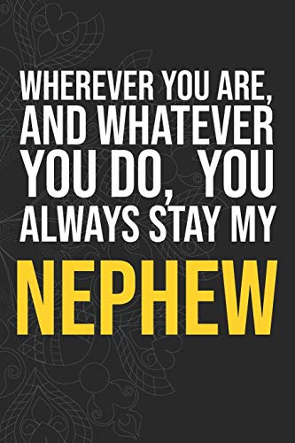 Wherever you are, And whatever you do,  You always Stay My Nephew