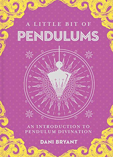 A Little Bit of Pendulums: An Introduction to Pendulum Divination (Little Bit Series)