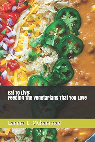 Eat To Live - Feeding The Vegetarians That You Love: 7 Days a Vegetarian