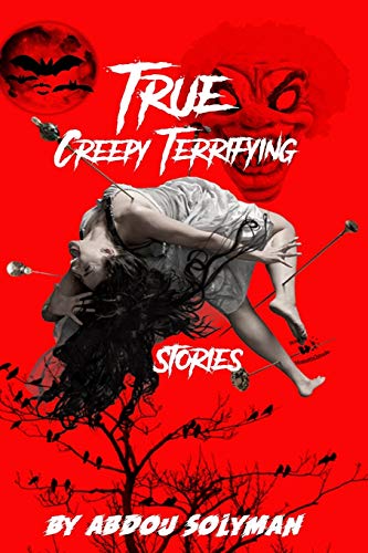 True Creepy Terrifying Stories