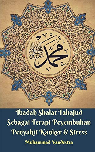 Ibadah Shalat Tahajud Sebagai Terapi Peyembuhan Penyakit Kanker & Stress