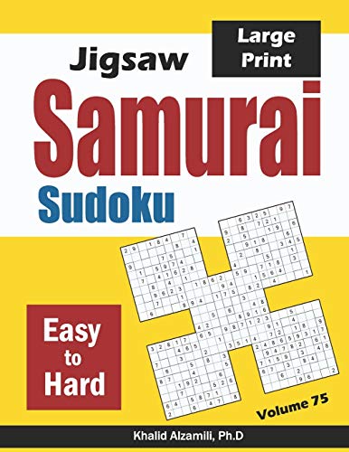 Jigsaw Samurai Sudoku: 500 Easy to Hard Jigsaw Sudoku Puzzles Overlapping into 100 Samurai Style (Logic & Brain Teasers Series) by Dr. Khalid Alzamili