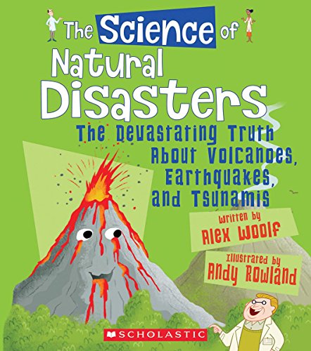The Science of Natural Disasters: The Devastating Truth About Volcanoes, Earthquakes, and Tsunamis (The Science of the Earth)