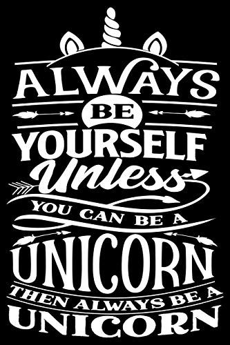 Always be yourself: unless you can be a Unicorn