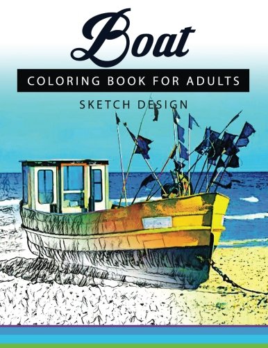 Boat Coloring Books for Adults: A Sketch grayscale coloring books beginner (High Quality picture) (Volume 6)