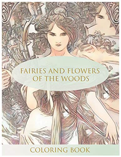 Fairies and Flowers of the Woods Coloring Book: Stress Relieving Coloring Book For Adults (Fairies of the Woods)