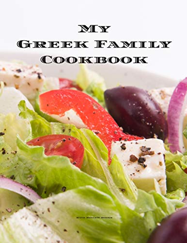 My Greek Family Cookbook: An easy way to create your very own Greek family recipe cookbook with your favorite recipes an 8.5x11 100 writable pages, ... Greek cooks, relatives and your friends! by Andrew Serpe