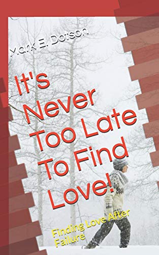 It's Never Too Late To Find Love!: Finding Love After Failure