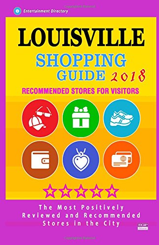 Louisville Shopping Guide 2018: Best Rated Stores in Louisville, Kentucky - Stores Recommended for Visitors, (Shopping Guide 2018)