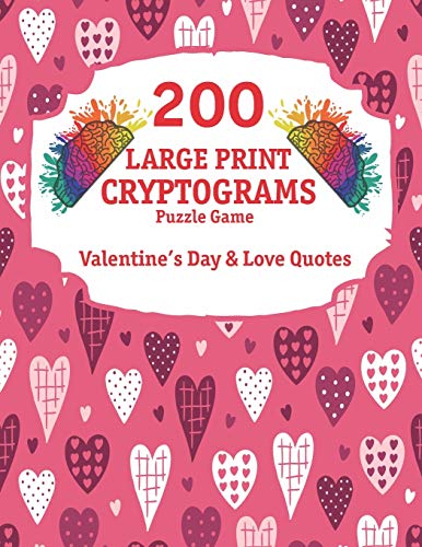 200 Large Print Cryptograms: Cryptogram Puzzle Book With 200 Cryptoquotes about valentines day and love.
