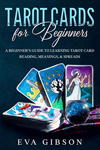 Tarot Cards for Beginners: A Beginner???s Guide to Learning Tarot Card Reading, Meanings, & Spreads