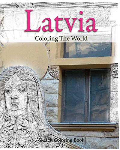 Latvia Coloring the World: Sketch Coloring Book (travel coloring adults) (Volume 15)