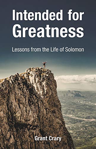 Intended for Greatness: Lessons from the Life of Solomon
