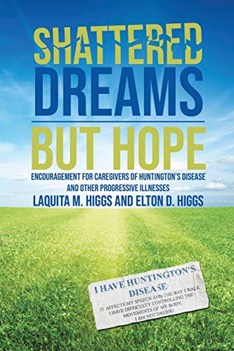 Shattered Dreams---But Hope: Encouragement for Caregivers of Huntington???s Disease and Other Progressive Illnesses