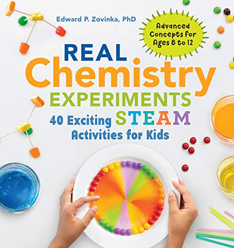 Real Chemistry Experiments: 40 Exciting STEAM Activities for Kids