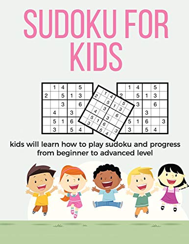 Sudoku for Kids: A collection of sudoku puzzles for kids to learn how to play from beginners to advanced level | Brain games for clever kids and smart kids