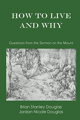 How to Live and Why: Questions from the Sermon on the Mount (Interrogative Bible Studies)