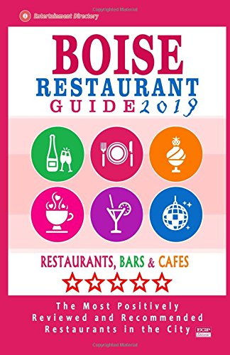 Boise Restaurant Guide 2019: Best Rated Restaurants in Boise, Idaho - 500 Restaurants, Bars and Caf???s recommended for Visitors, 2019