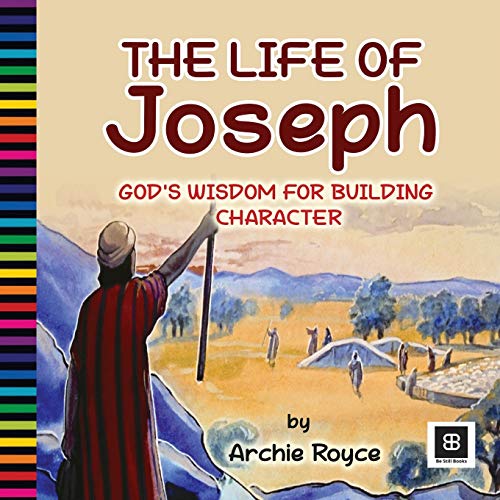 The Life of Joseph: God?Cos Wisdom for Building Character