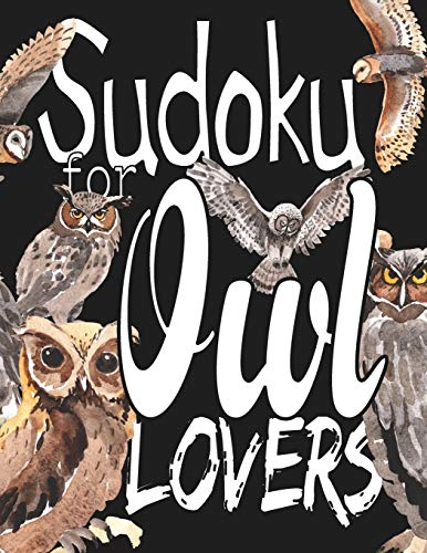 Sudoku For Owl Lovers: A Selection of Sudoku, Cryptograms, Wordsearches, Wordmatches and Coloring Pictures for Those Who Love Puzzles and Owls.