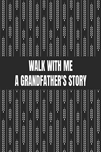 Walk With Me A Grandfather's Story: Great gift idea to share your life with someone you love, Funny Short Autobiography Gift In His Own Words