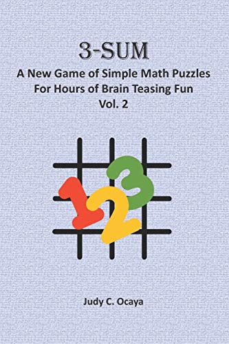 3-Sum: A New Game of Simple Math Puzzles For Hours of Brain Teasing Fun (Vol. 2): For Kids, Adults and Seniors Who Love Numbers, Logic, and Deduction Challenges - Perfect for Solo or Multiple Players