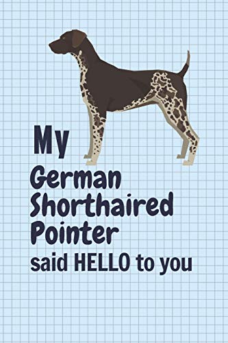 My German Shorthaired Pointer said HELLO to you: For German Shorthaired Pointer Dog Fans