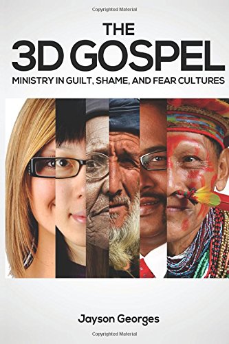 The 3D Gospel: Ministry in Guilt, Shame, and Fear Cultures