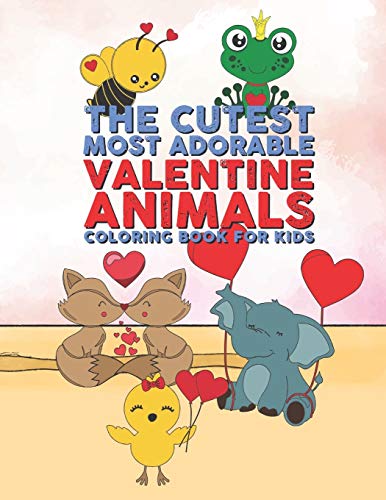 The Cutest Most Adorable  Valentine Animals Coloring Book For Kids: 25 Fun Designs For Boys And Girls