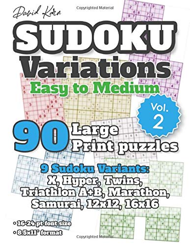David Karn Sudoku Variations ??? Easy to Medium Vol 2: 90 Large Print Puzzles ??? 9 Sudoku Variants: X, Hyper, Twins, Triathlon A+B, Marathon, Samurai, 12x12, 16x16 ??? 16-24 pt font size, 8.5x11 format