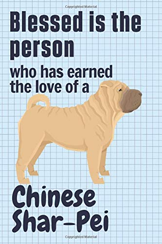 Blessed is the person who has earned the love of a Chinese Shar-Pei: For Chinese Shar-Pei Dog Fans