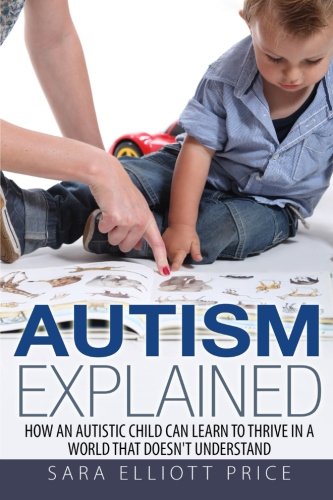 Autism Explained: How an Autistic Child Can Learn to Thrive In a World That Doesn???t Understand