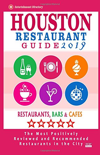Houston Restaurant Guide 2019: Best Rated Restaurants in Houston - 500 restaurants, bars and caf???s recommended for visitors, 2019