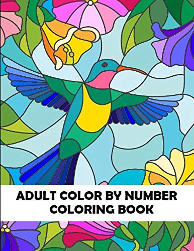 Adult Color By Number Coloring Book: Large Print Birds, Flowers, Animals and Pretty Patterns (Adult Coloring By Numbers)