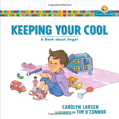 Keeping Your Cool: A Book about Anger (Growing God's Kids)