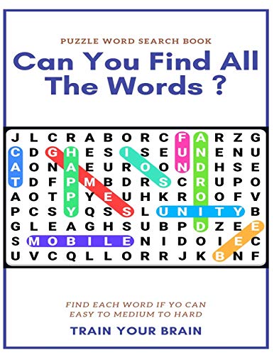 PUZZLE WORD SEARCH BOOK CAN YOU FIND ALL THE WORDS ? FIND EACH WORD IF YO CAN EASY TO MEDIUM TO HARD TRAIN YOUR BRAIN: Word Search Puzzle Book for ... books , word search books hard for adults