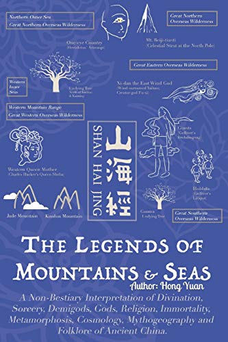 The Legends of Mountains & Seas: A Non-Bestiary Interpretation of Divination, Sorcery, Demigods, Gods, Religion, Immortality, Metamorphosis, ... Cosmology, Mythogeography & Theology)