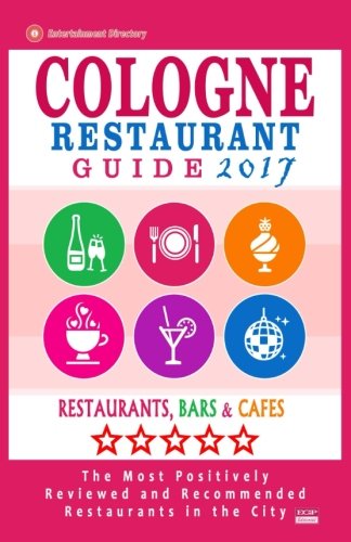 Cologne Restaurant Guide 2017: Best Rated Restaurants in Cologne, Germany - 500 Restaurants, Bars and Caf???s recommended for Visitors, 2017