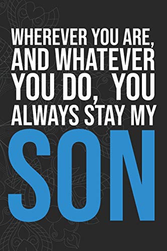 Wherever you are, And whatever you do,  You always Stay My Son