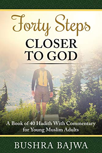 Forty Steps Closer to God: A Book of 40 Hadith with Commentary for Young Muslim Adults