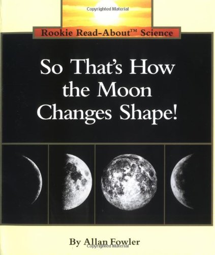 So That's How the Moon Changes Shape! (Rookie Read-About Science: Space Science)