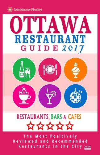 Ottawa Restaurant Guide 2017: Best Rated Restaurants in Ottawa, Canada - 500 restaurants, bars and caf???s recommended for visitors, 2017